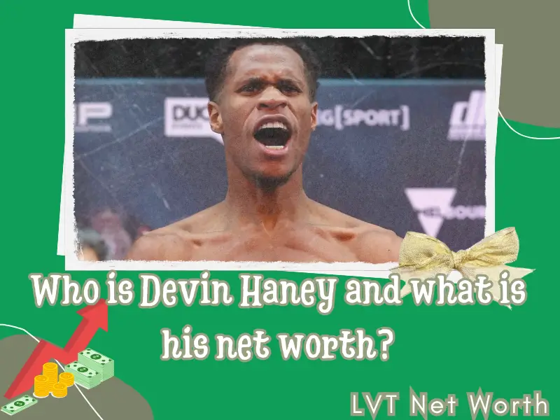 Devin Haney wealth, salary and financial overview