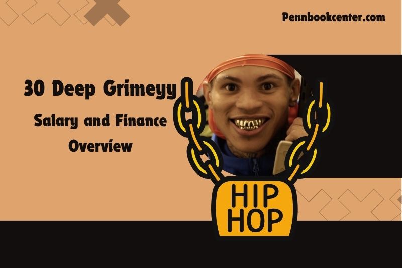 30 deep grimeyy wealth, salary and financial overview