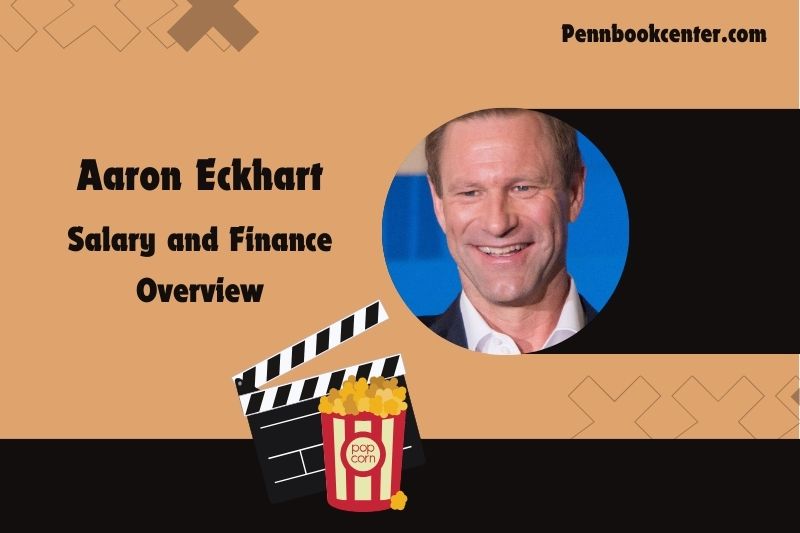 Aaron Eckhart prosperity, salary and financial overview