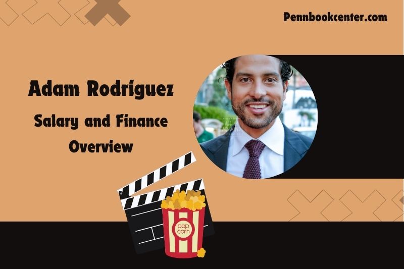 Adam Rodriguez prosperity, salary and financial overview