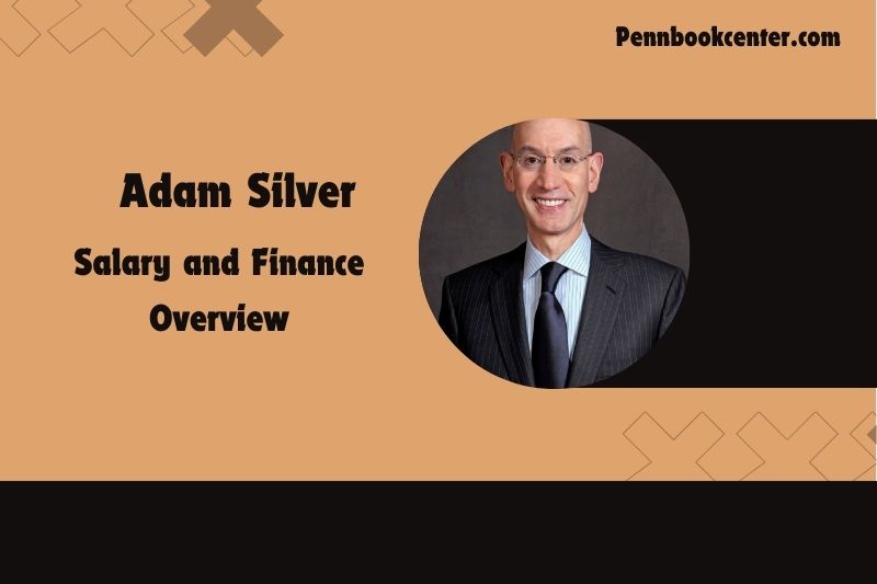 Adam Silver Wealth, salary and financial overview