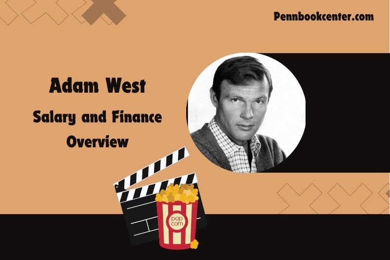 Adam West prosperity, salary and financial overview