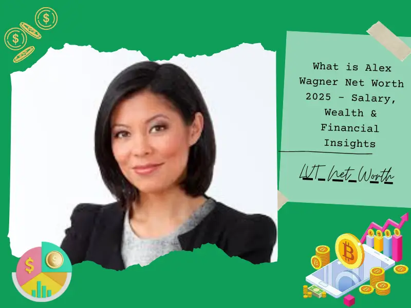 What is Alex Wagner Net Worth 2025 – Salary, Wealth & Financial Insights