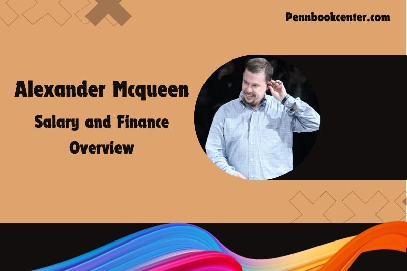 Alexander McQueen assets, salary and financial overview