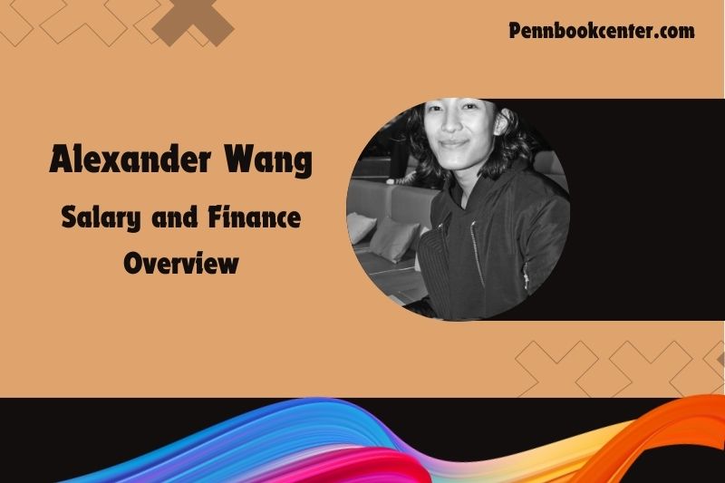 Alexander Wang prosperity, salary and financial overview