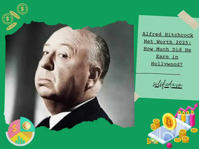 Alfred Hitchcock Net Worth 2025: How Much Did He Earn in Hollywood?