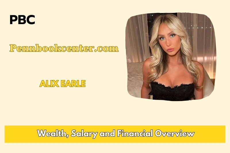 Alix Earle Wealth, salary and financial overview