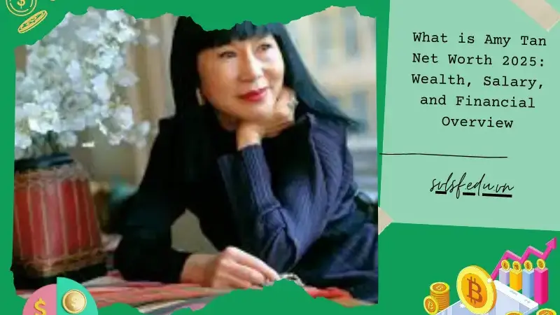 What is Amy Tan Net Worth 2025: Wealth, Salary, and Financial Overview