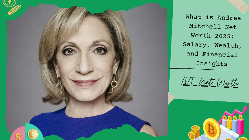 What is Andrea Mitchell Net Worth 2025: Salary, Wealth, and Financial Insights