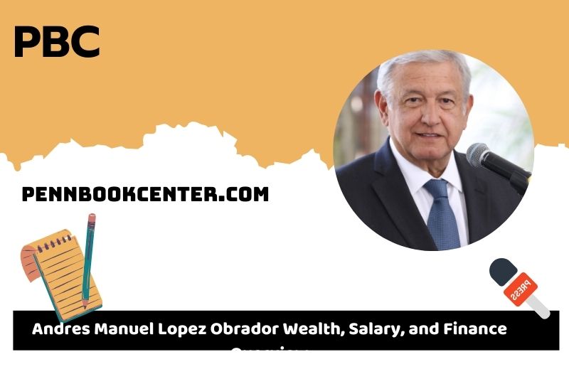 Andres Manuel Lopez Obrador wealth, salary and financial overview