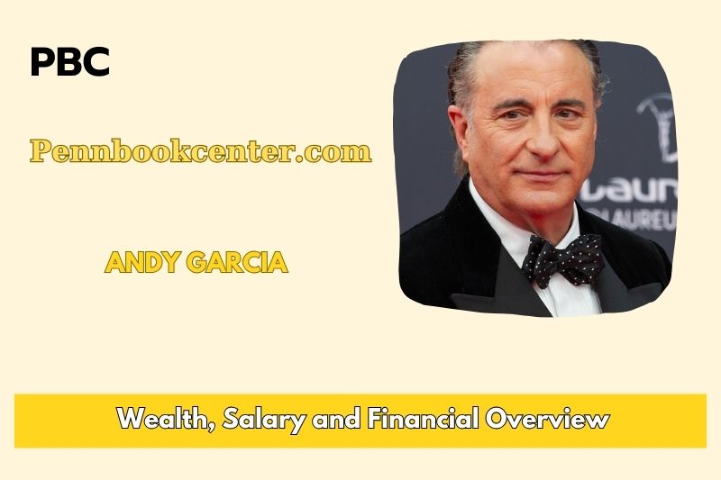 Andy Garcia prosperity, salary and financial overview