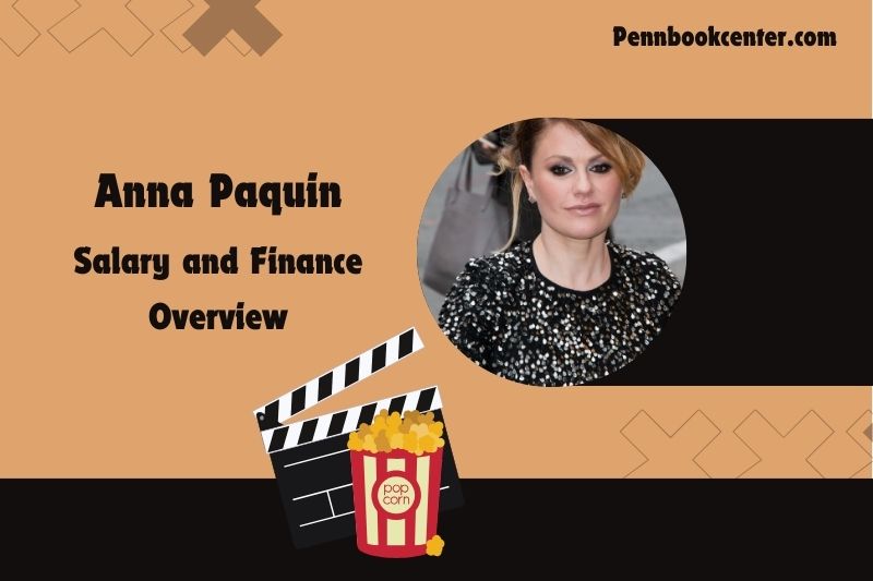 Anna Paquin assets, salary and financial overview