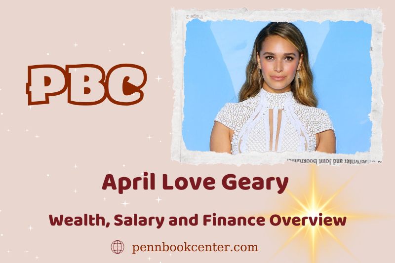 April Love Geary wealth, salary and financial overview