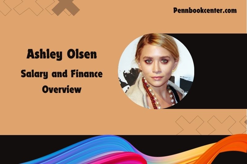 Ashley Olsen prosperity, salary and financial overview