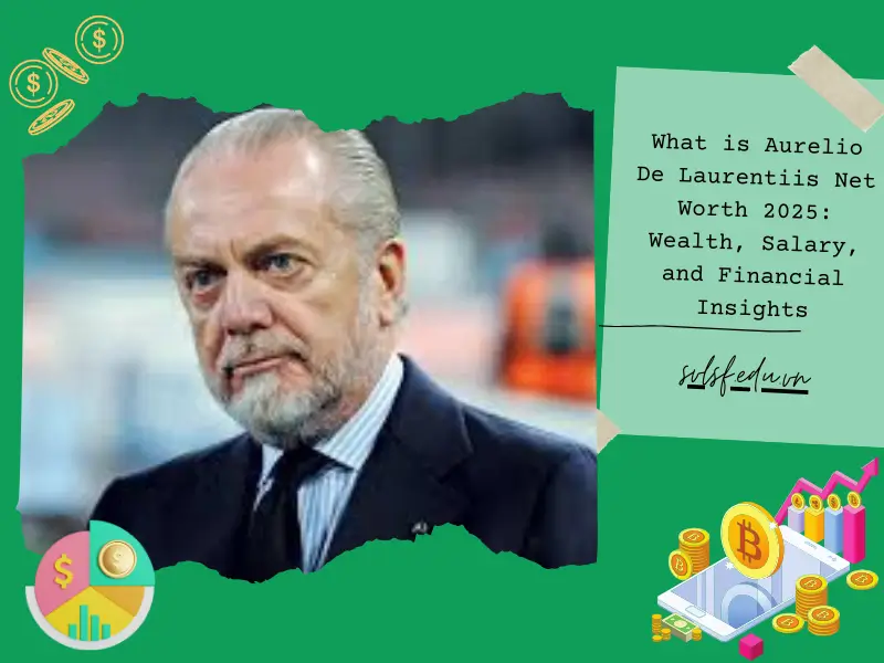 What is Aurelio De Laurentiis Net Worth 2025: Wealth, Salary, and Financial Insights