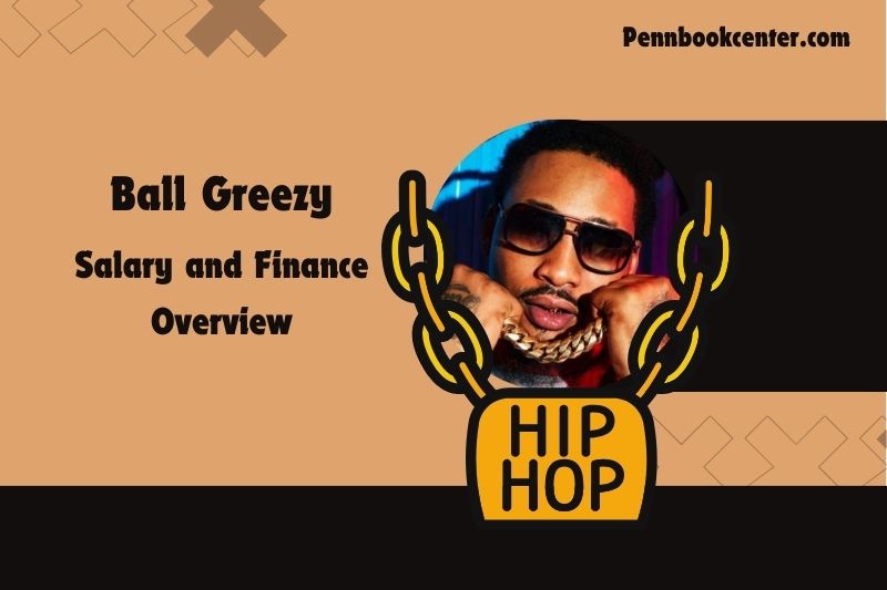 Ball Greezy wealth, salary and financial overview