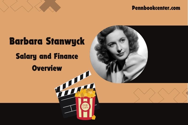 Barbara Stanwyck prosperity, salary and financial overview