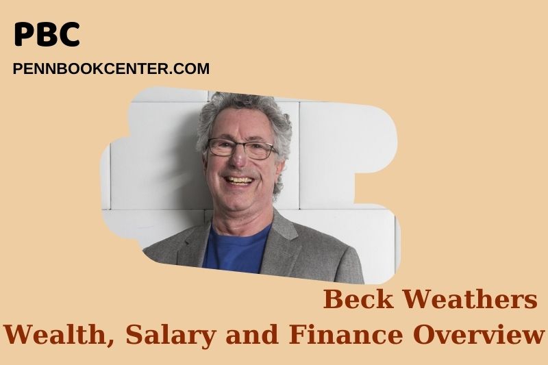 Beck Weather's prosperity, salary and financial overview