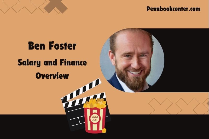 Ben foster wealth, salary and financial overview