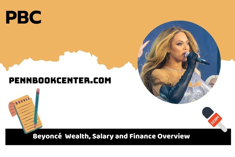 Beyoncé prosperity, salary and financial overview