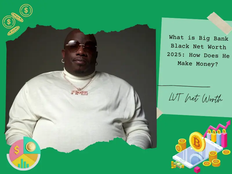 What is Big Bank Black Net Worth 2025: How Does He Make Money?