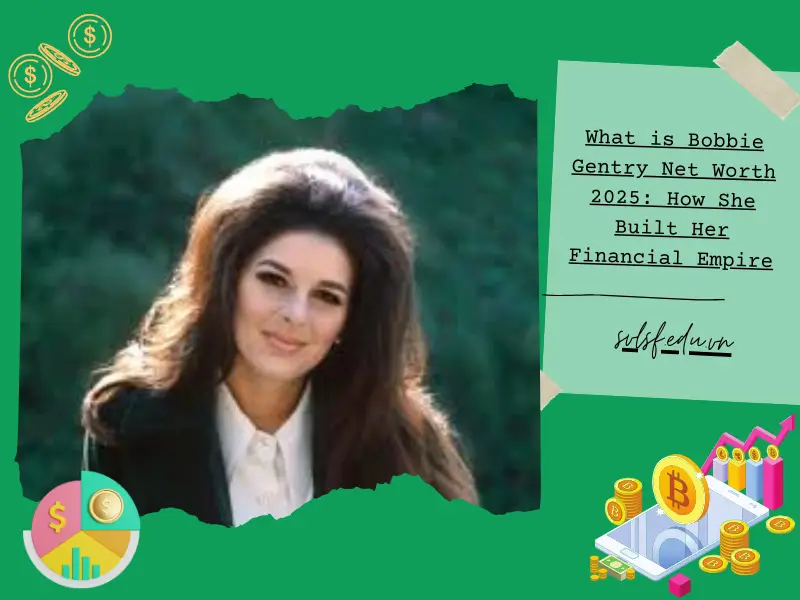 What is Bobbie Gentry Net Worth 2025: How She Built Her Financial Empire