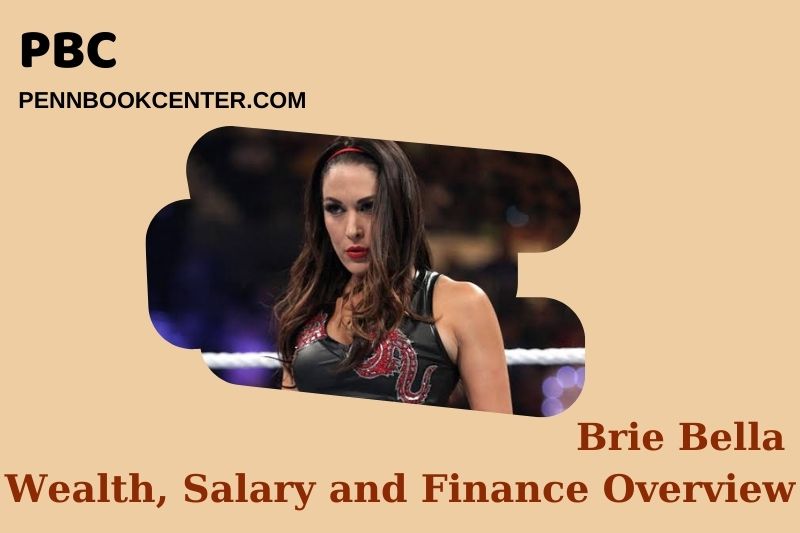 Brie Bella wealth, salary and financial overview