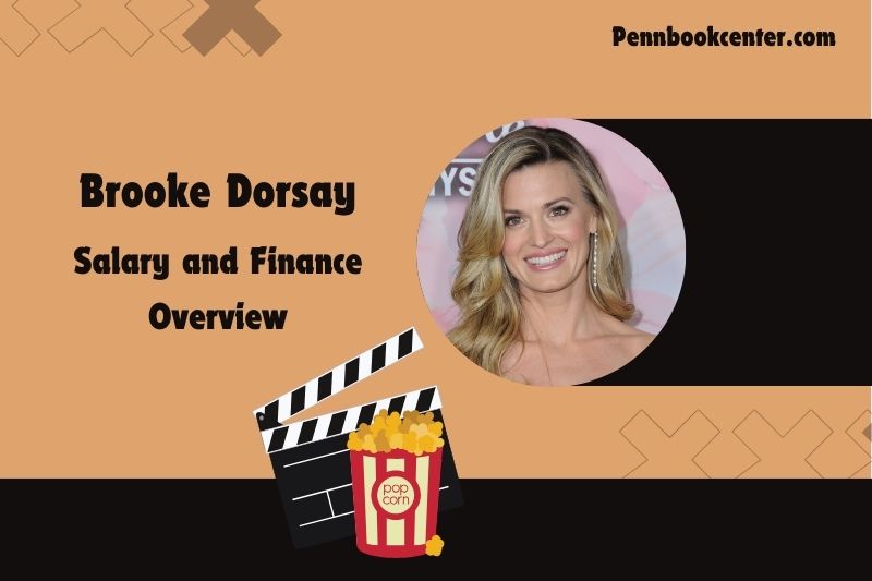 Brooke Dorsay fortune, salary and financial overview