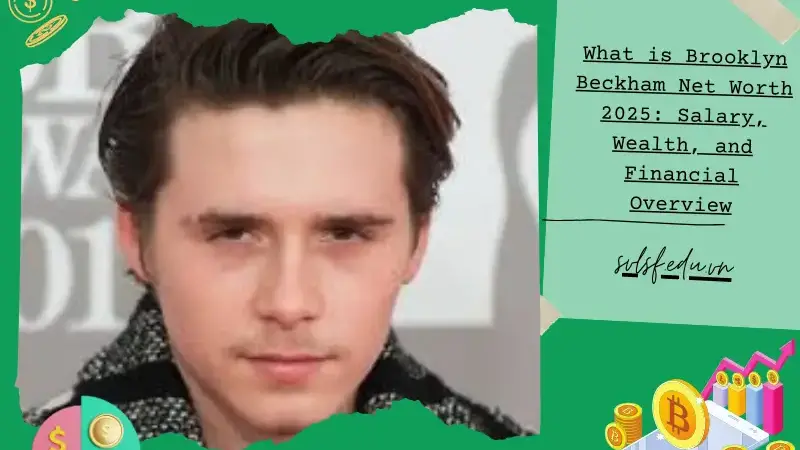 What is Brooklyn Beckham Net Worth 2025: Salary, Wealth, and Financial Overview