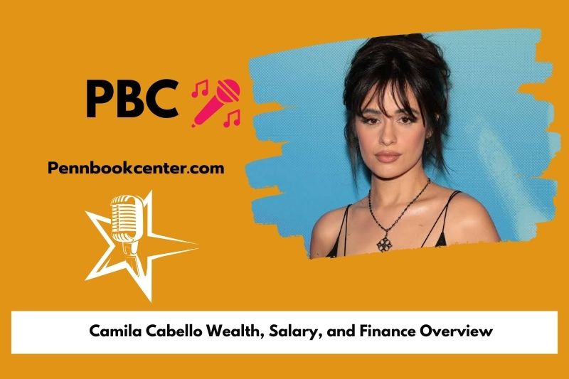 Camila Cabello fortune, salary and financial overview