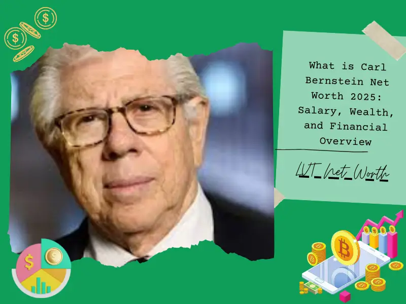 What is Carl Bernstein Net Worth 2025: Salary, Wealth, and Financial Overview