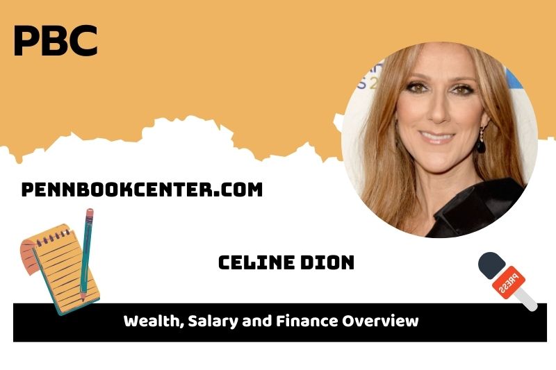 Celine Dion Wealth, Salary and Financial Overview