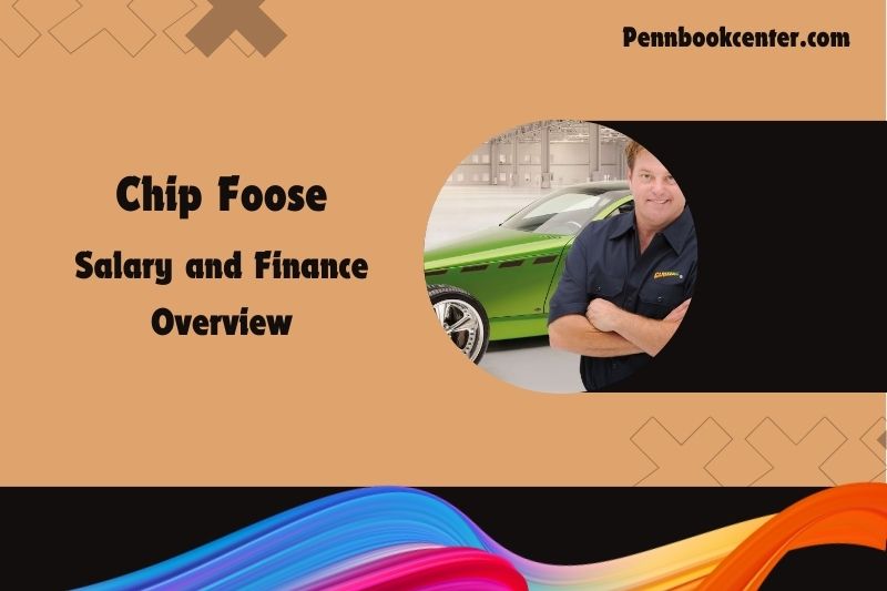 Chip foose wealth, salary and financial overview