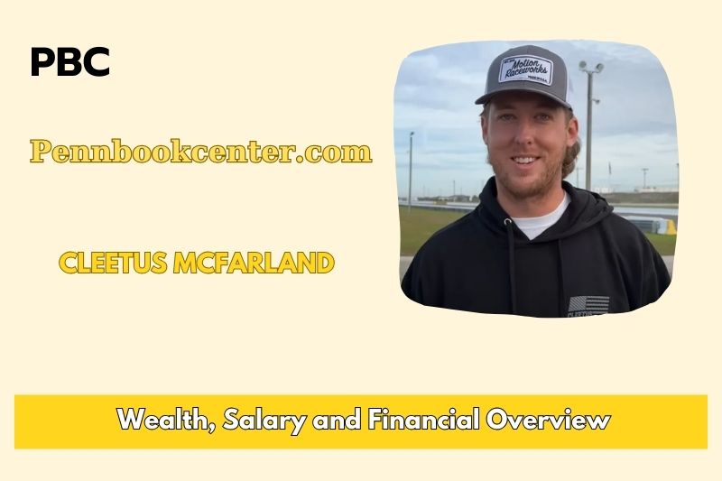 Cleetus McFarland prosperity, salary and financial overview