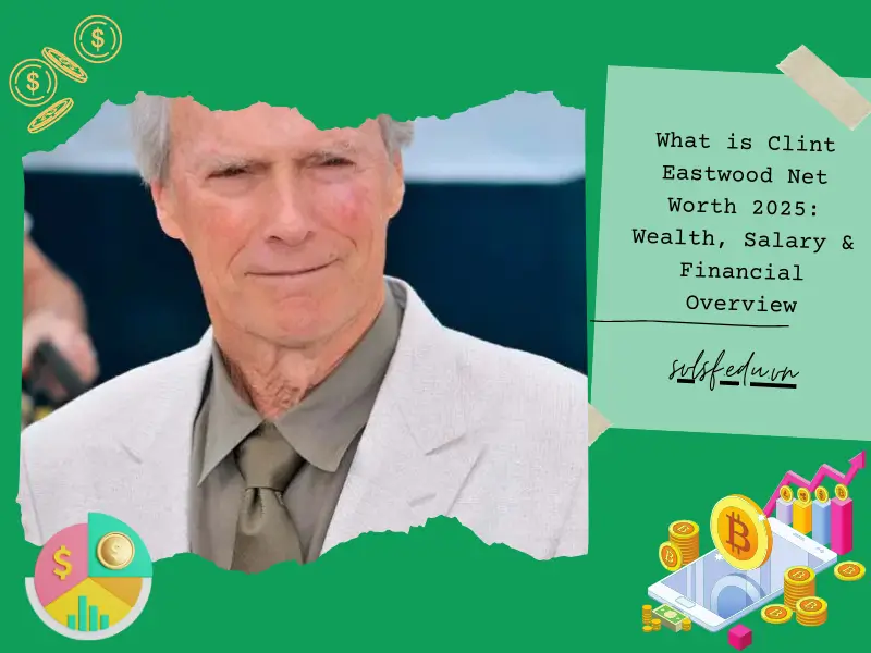 What is Clint Eastwood Net Worth 2025: Wealth, Salary & Financial Overview