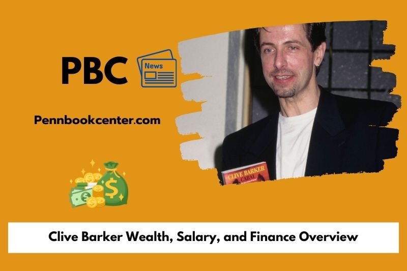 Clive Barker -Wohlstand, Salary and Financial Overview