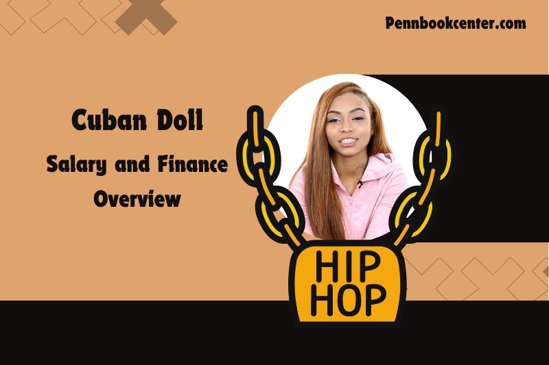 Cuban doll assets, salary and financial overview