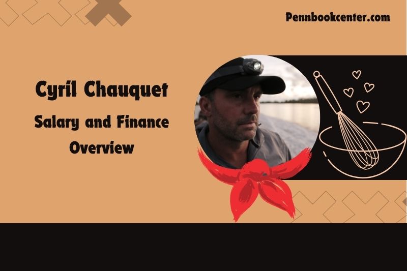 Cyril chauquet prosperity, salary and financial overview