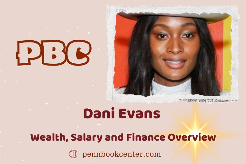 Dani Evan's prosperity, salary and financial overview