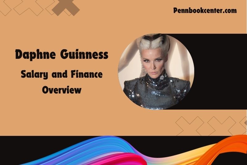 Daphne Guinness prosperity, salary and financial overview