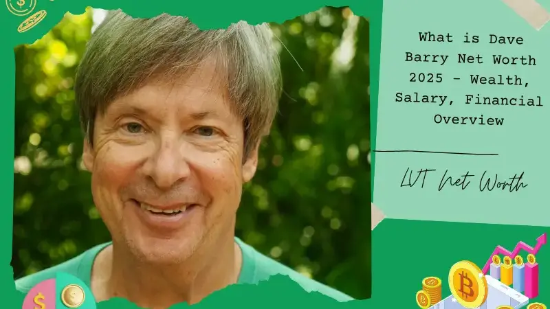 What is Dave Barry Net Worth 2025 – Wealth, Salary, Financial Overview