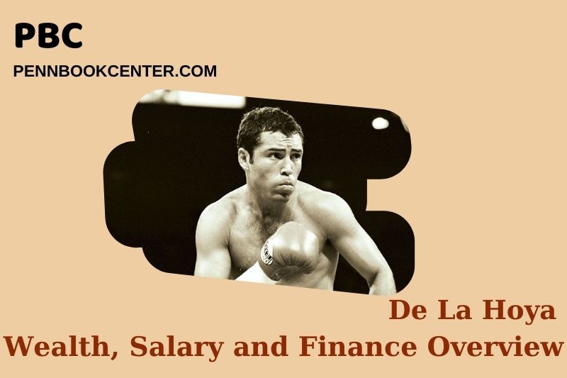 De la Hoya fortune, salary and financial overview