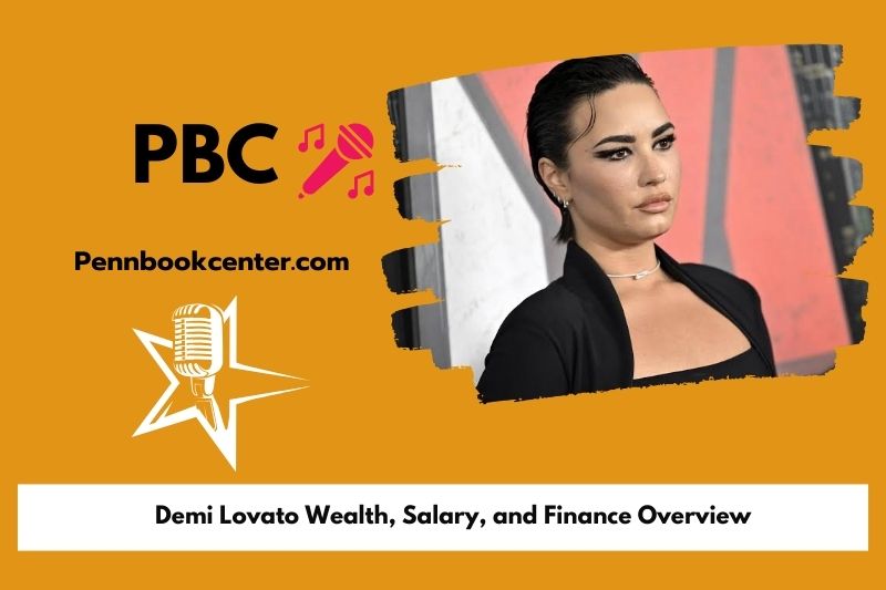 Demi Lovato wealth, salary and financial overview