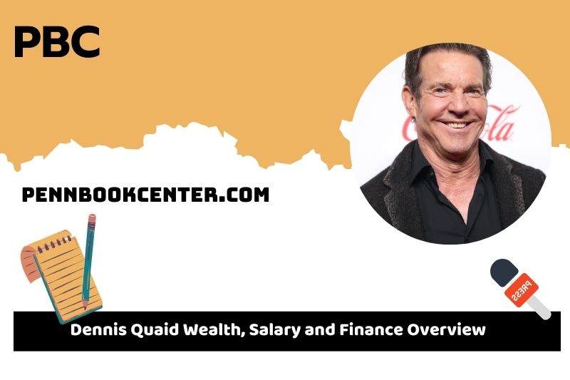 Dennis Quaid prosperity, salary and financial overview