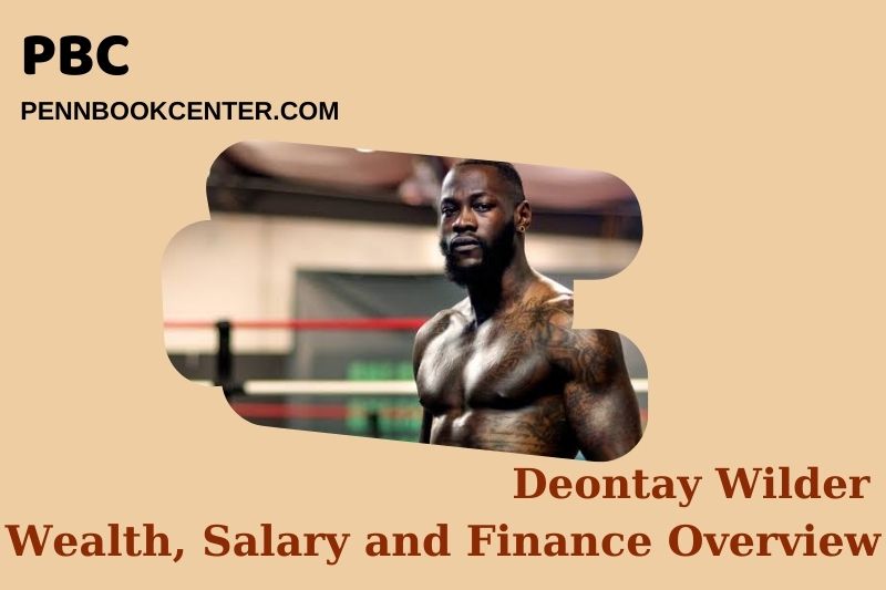 Deontay wild assets, salary and financial overview