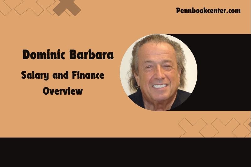 Dominic Barbara wealth, salary and financial overview