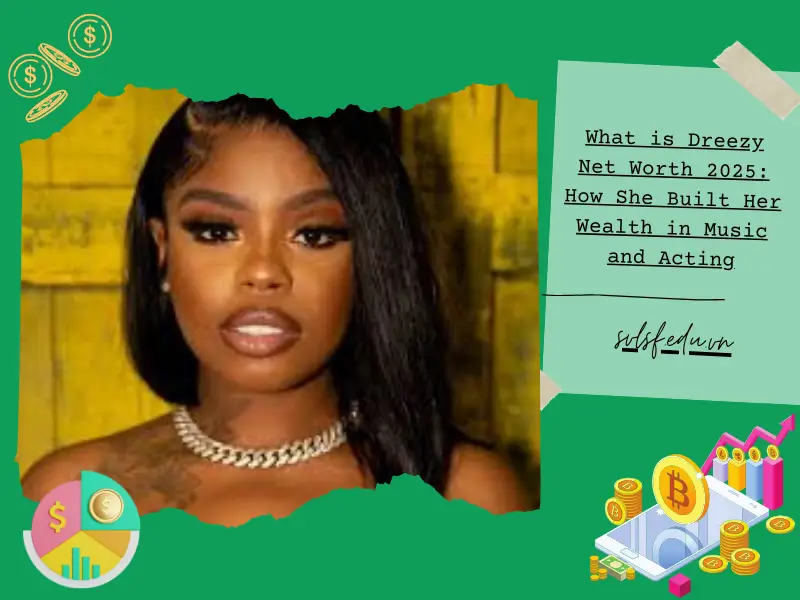 What is Dreezy Net Worth 2025: How She Built Her Wealth in Music and Acting