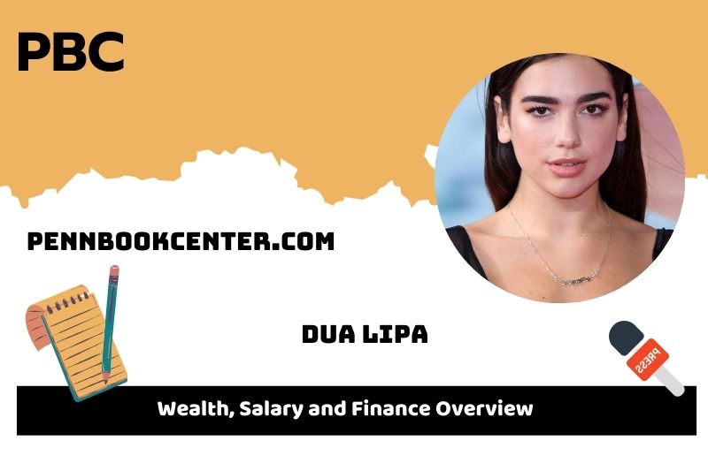 Dua Lipa wealth, salary and financial overview