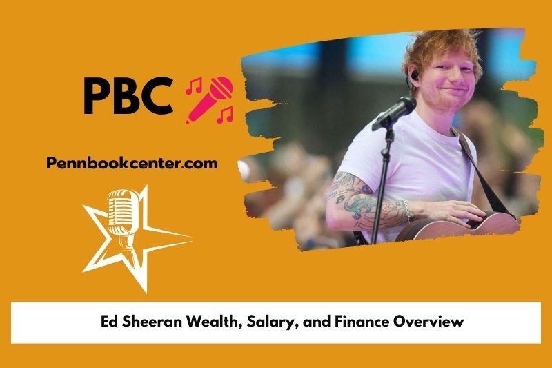 Ed Sheeran wealth, salary and financial overview