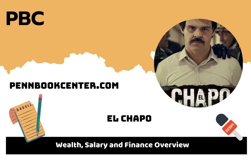 El chapo wealth, salary and financial overview